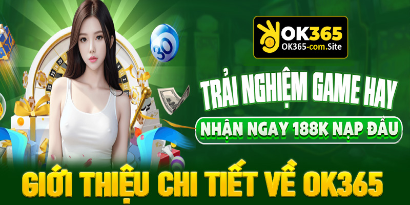 Thông tin giới thiệu chi tiết về nhà cái OK365