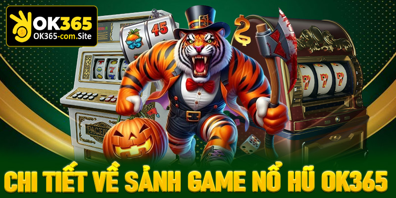 Giới thiệu chung về cổng game nổ hũ OK365