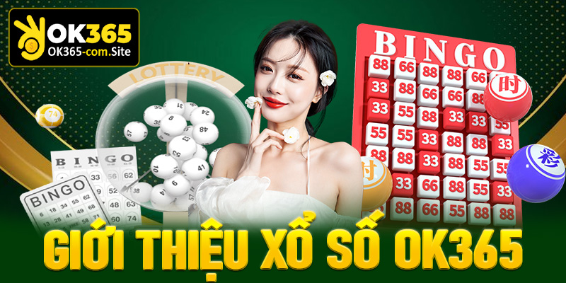 Giới thiệu xổ số OK365 trang đặt cược uy tín nhất hiện nay