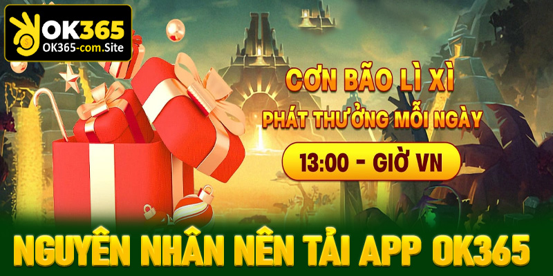 Nguyên nhân dẫn chính khiến cược thủ nên tải app OK365