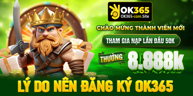 Những lý do anh chị em người chơi nên đăng ký OK365 để trở thành hội viên chính
