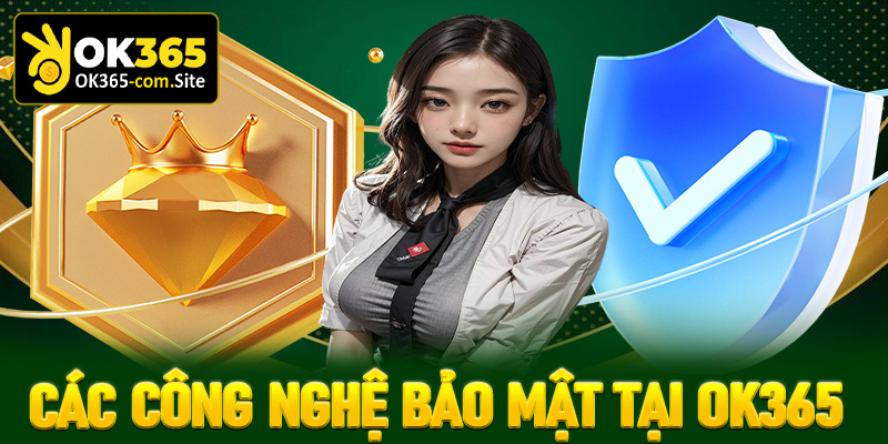 Các công nghệ bảo mật được nhà cái OK365 sử dụng