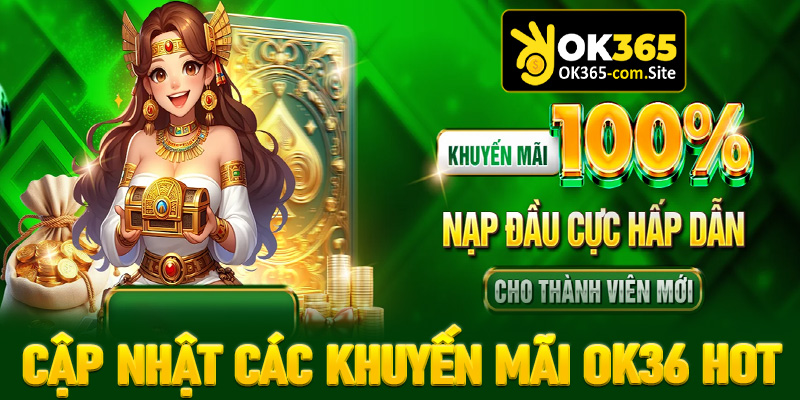 Tổng hợp các chương trình khuyến mãi OK365 hot nhất hiện nay