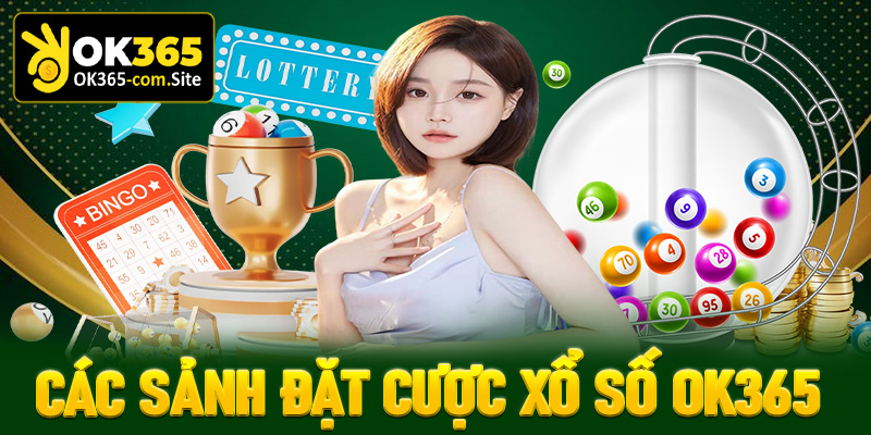 Khám phá các sảnh đặt cược xổ số OK365 được ưa chuộng nhất