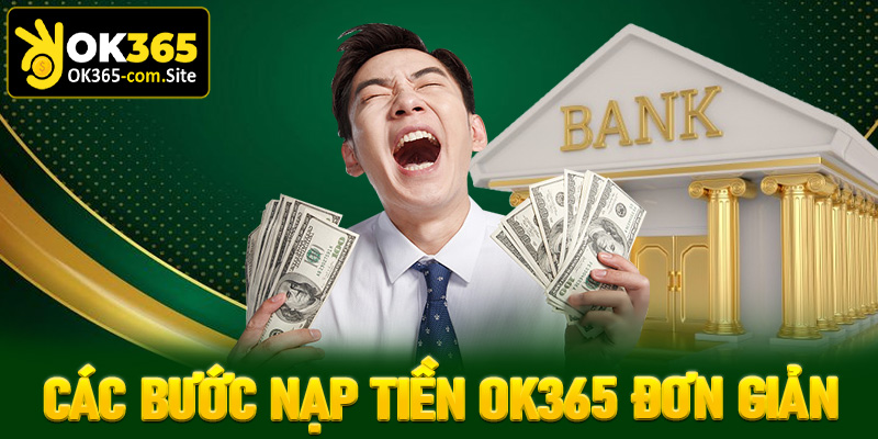 Các bước nạp tiền OK365 đơn giản nhất dành cho tân thủ mới
